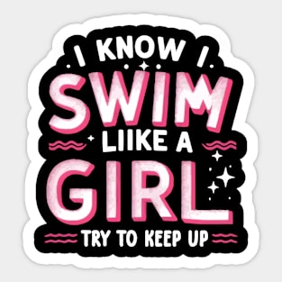 I Know I Swim Like A Girl Try To Keep Up Sticker